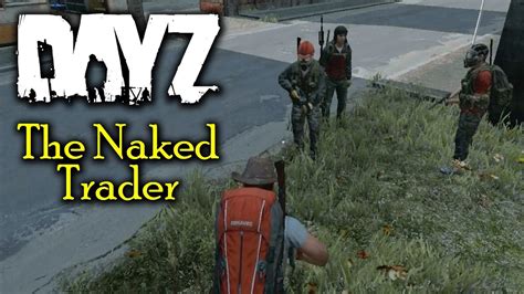 The Naked Trader Ep 2 DayZ Standalone YouTube