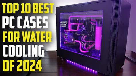 Top 10 Best Pc Cases For Custom Water Cooling 2024 Best Water Cooling Pc Case Youtube