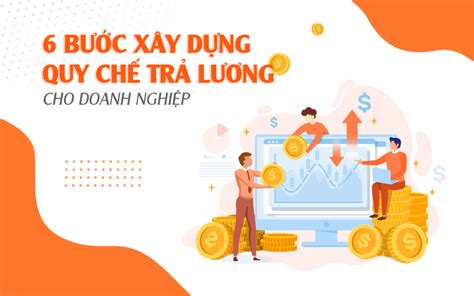 6 Bước Chuẩn Hóa Quy Trình Xây Dựng Quy Chế Trả Lương Cho Doanh Nghiệp