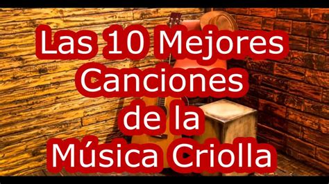 Las 10 Mejores Canciones De La Música Criolla Youtube