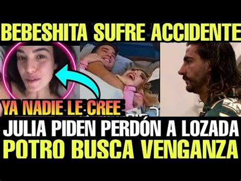 POTRO BUSCA VENGANZA JULIA PIDE PERDÓN PERO NADIE LE CREE BEBESHITA