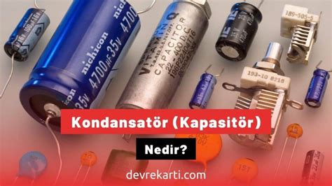 Kondansatör Kapasitör Nedir Devre Kartı