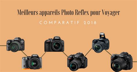 Quel appareil photo Reflex choisir en 2018 Grace à ce comparatif des