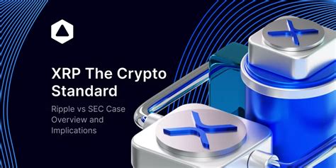 Xrp The Crypto Standard Ripple Vs Sec Case Overview And Implications