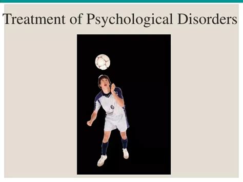 Ppt Treatment Of Psychological Disorders Powerpoint Presentation