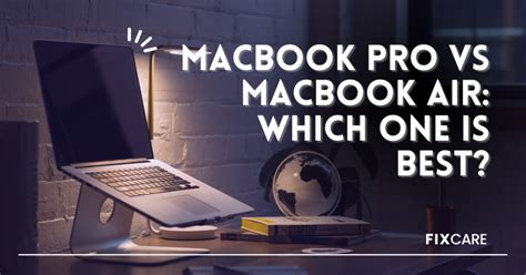 Macbook Pro vs Macbook Air: Which one is best? - Fixcare Blogs