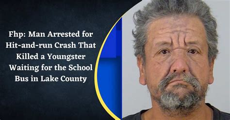 Fhp Man Arrested For Hit And Run Crash That Killed A Youngster Waiting