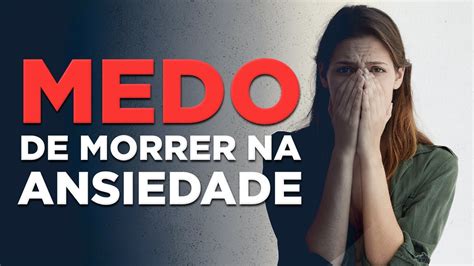 COMO SE LIBERTAR DO MEDO DE MORRER NA ANSIEDADE YouTube