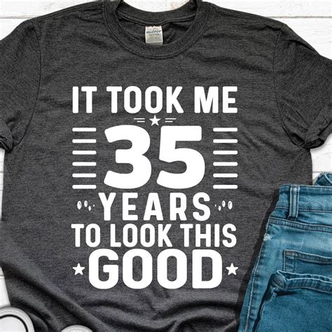 Hot Trending T Shirt With It Took Me 35 Years To Look This Good T Shirt 35Th Birthday Shirt