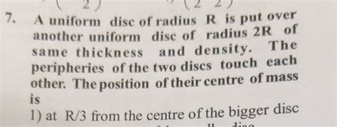 A Uniform Disc Of Radius R Is Put Over Another Uniform Disc Of Radius