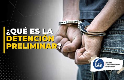 Detención Preliminar Judicial ¿qué Es Ius Latin