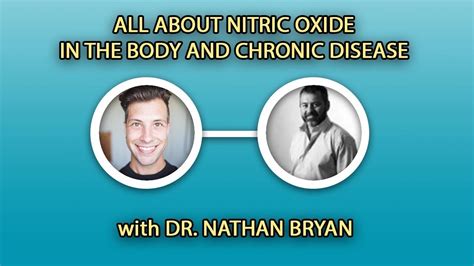 All About Nitric Oxide In The Body With Dr Nathan Bryan Youtube