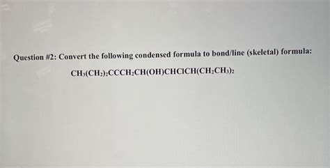 Solved Question Convert The Following Condensed Formula Chegg