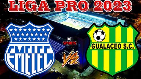 EMELEC VS GUALACEO EN VIVO LIGA PRO ECUADOR 2023 YouTube