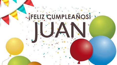 Cumpleaños Feliz Juan Canciones De Cumpleaños Con Nombres Youtube