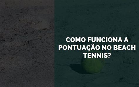 Como Funciona a Pontuação no Beach Tennis 2024 Mestre Raquete