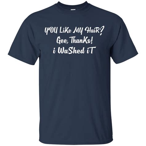 You Like My Hair Gee Thanks I Washed It Teemoonley Cool T Shirts Online Store For Every Occasion