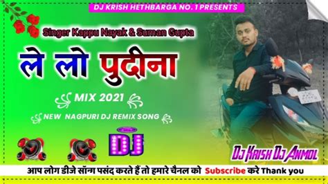 Le Lo Pudina New Nagpuri Dj Remix Song 2021 Singer Kappu And Suman