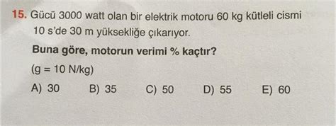 Gücü 3000 Watt Olan Bir Elektrik Motoru 60 Kg Kütleli Cismi 10 S De 30 M Yüksekliğe çıkarıyor