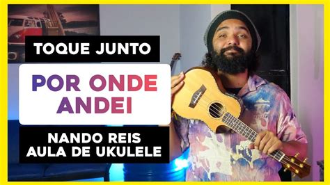 Toque Junto Por Onde Andei Nando Reis Como Tocar Ukulele Play