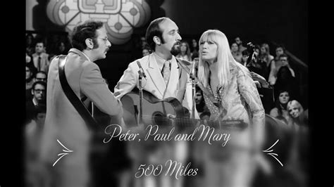 Peter Paul And Mary 500 Miles Youtube