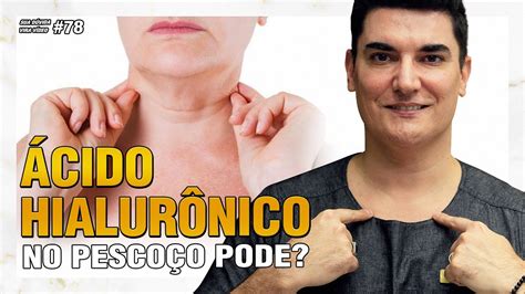 ÁCIDO HIALURÔNICO no pescoço pode Sua Dúvida Vira Vídeo 78 YouTube