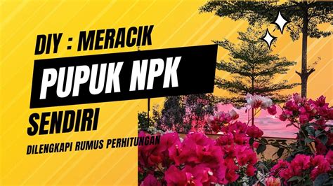 Diy Cara Meracik Pupuk Npk Sendiri Youtube