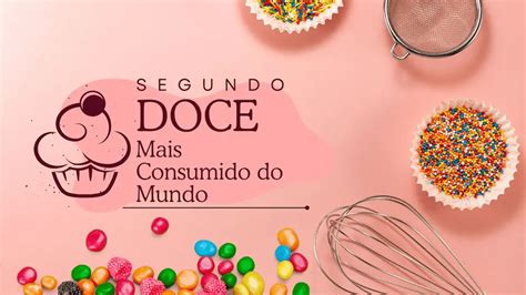 Qual É O Segundo Doce Mais Consumido No Mundo - Qual é o Segundo Doce Mais Consumido do Mundo? Descubra o Doce que ...