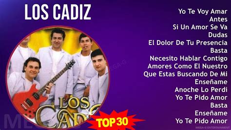 L O S C A D I Z Mix 30 Grandes Exitos ~ Youtube