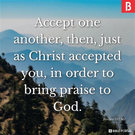 Accept one another, then, just as Christ accepted you, in order to ...