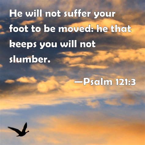 Psalm He Will Not Suffer Your Foot To Be Moved He That Keeps You