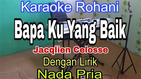 Bapa Ku Yang Baik Karaoke Nada Pria Jacqlien Celosse Karaoke