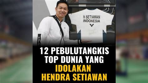 12 PEBULUTANGKIS TOP DUNIA YANG IDOLAKAN HENDRA SETIAWAN YouTube