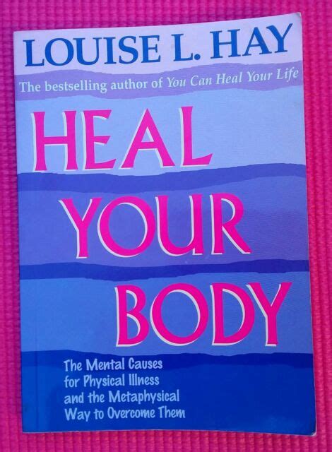 Heal Your Body The Mental Causes For Physical Illness And The Metaphysical Way To Overcome