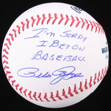 Sold Price PETE ROSE SIGNED OML BASEBALL INSCRIBED I M SORRY I BET ON