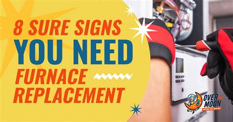 8 Sure Signs You Need Furnace Replacement Over The Moon