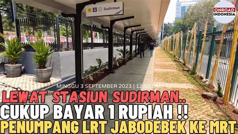 Cukup Bayar 1 Rupiah PENUMPANG LRT MRT PENGUNJUNG JPM Melewati