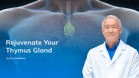 Rejuvenate Your Thymus Gland Dr J E Williams