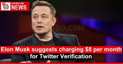 Elon Musk Suggests Charging 8 Per Month For Twitter Verification