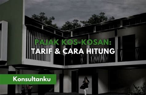 Pajak Kos Kosan Cara Hitung Dan Petunjuk Membayarnya