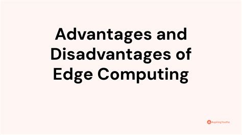 Advantages And Disadvantages Of Edge Computing