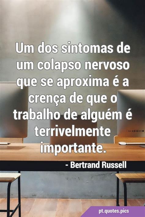 Um dos sintomas de um colapso nervoso que se aproxima é a crença de que