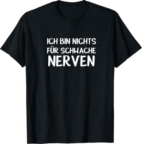 Ich Bin Nichts F R Schwache Nerven Lustiges T Shirt Amazon De Bekleidung