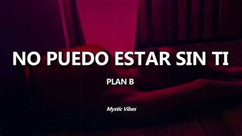 No Puedo Estar Sin Ti Plan B Letra YouTube