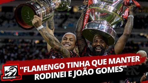 FLAMENGO TINHA QUE MANTER RODINEI E JOÃO GOMES RESENHA COLUNA DO