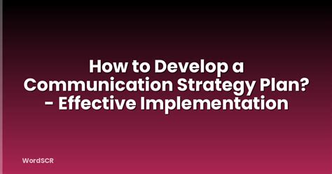 develop  communication strategy plan effective