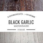 Black Garlic Mayo: The Two Ingredient Spread That Will Change Your ...