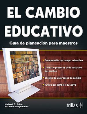 EL CAMBIO EDUCATIVO GUIA DE PLANEACION PARA MAESTROS FULLAN MICHAEL