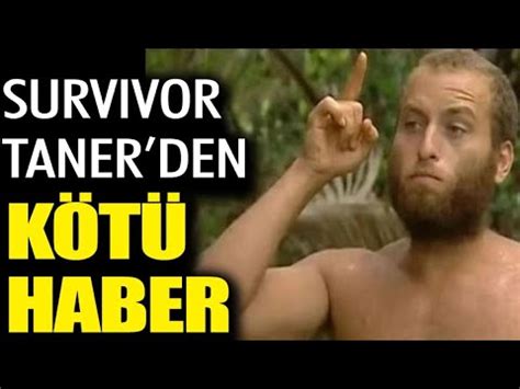 Survivor Taner den Kötü Haber YouTube