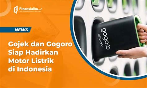 Gojek Dan Gogoro Siap Hadirkan Kendaraan Motor Listrik Di Indonesia